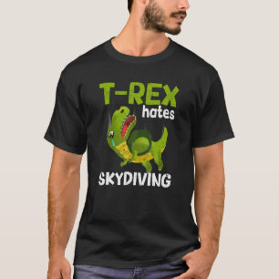 T Rex Hates Skydiving Parachute Dinosaur Skydive T-Shirt