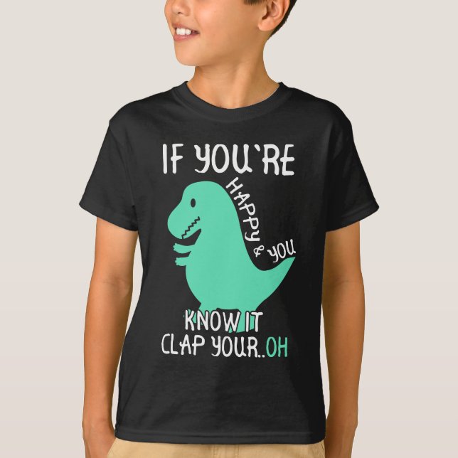 T Rex If You're Happy and You Know It Clap Your Oh T-Shirt (Front)