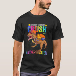 T rex Im Ready to Crush Kindergarten Back To Schoo T-Shirt