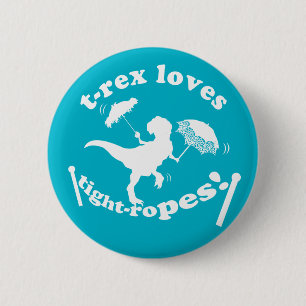 T-Rex Loves Tight-ropes! 6 Cm Round Badge