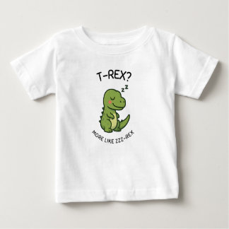 T-Rex More Like Zzz-Rex Baby T-Shirt
