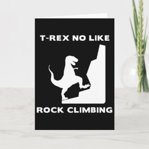 T-rex No Like Climbing Funny Rock Climbing  Card