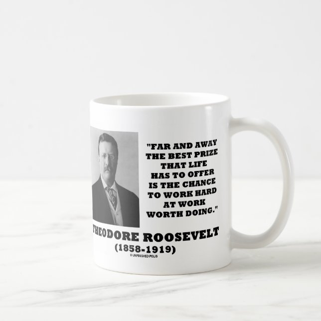 T. Roosevelt Prize Chance Work Hard Work Doing Coffee Mug (Right)