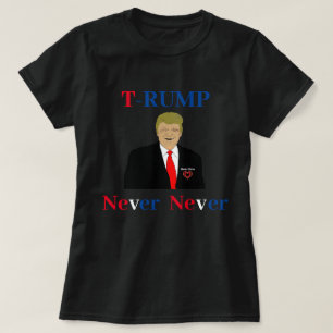 T-RUMP Never Never T-Shirt