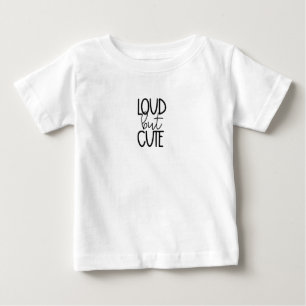 T-Shirt Baby : Loud But Cute