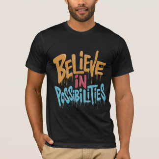 T-shirt "Believe in Possibilities." 