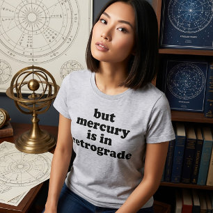 T-Shirt But Mercury Is In Retrograde