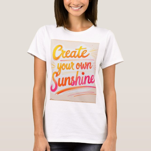 T-shirt "Create Your Own Sunshine" (Front)