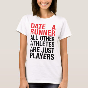 T-Shirt Date A Runner, Other Athletes Just Players