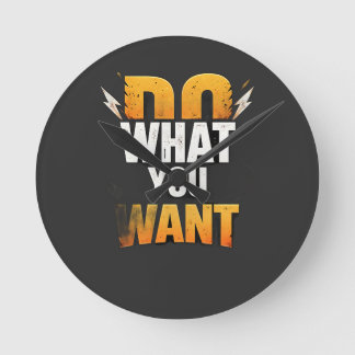 T-Shirt DO WHAT YOU WANT – Bold Motivational Stree Round Clock