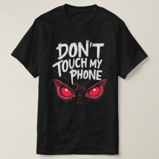 T-SHIRT DONT TOUCH PHONE NEW FASHION DESIGNER TEE