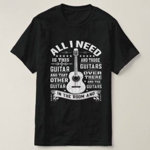 T-Shirt For Any Musician All I Need Is This Guitar
