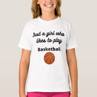 T-Shirt for the girl who likes playing basketball