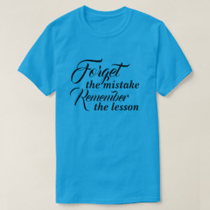 T-Shirt Forget the mistake Remember the lesson