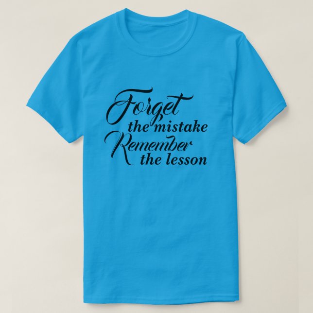 T-Shirt Forget the mistake Remember the lesson (Design Front)
