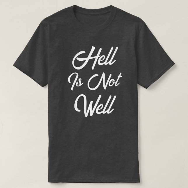 T-Shirt Hell Is Not Well (Design Front)