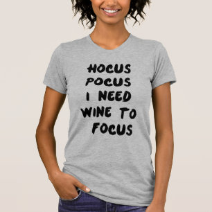 T-Shirt Hocus Pocus I Need Wine To Focus
