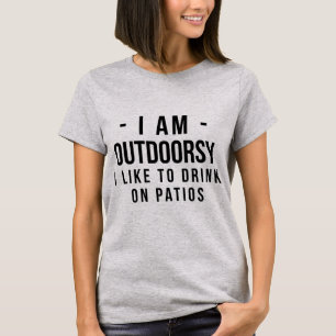 T-Shirt I Am Outdoorsy, I Like To Drink On Patios