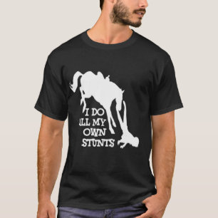 T-shirt i do all my own stunts