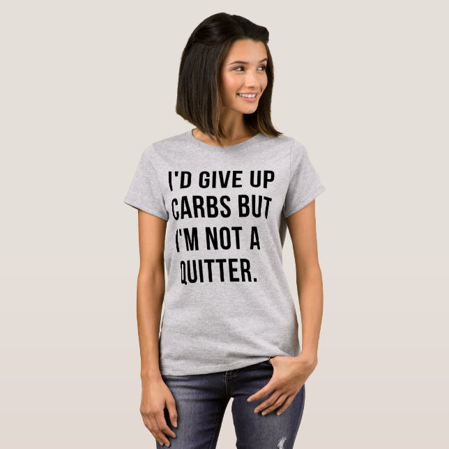 T-Shirt I would give up carbs (Front Full)
