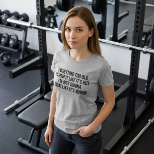 T-Shirt I'm Getting Too Old To Drop It