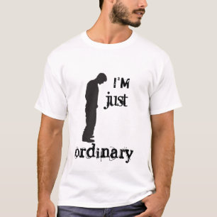 T-Shirt - I'm just ordinary
