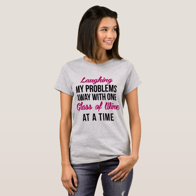 T-Shirt Laughing My Problems Away With Wine (Front Full)