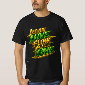 T-Shirt let the love flow we are one