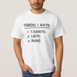 T-Shirt List of Ironic Things I Hate