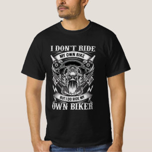 T-Shirt Moto, I Don't Ride My Own Bike...