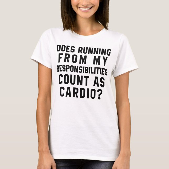 T-Shirt Running From Responsibilities As Cardio (Front)