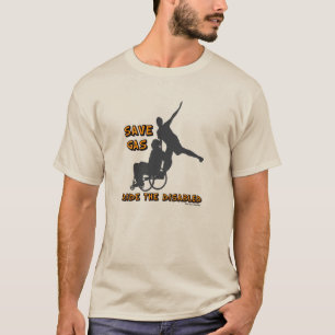 T-Shirt - Save Gas, Ride The Disabled