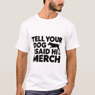 t-shirt tell your dog i said hi merch