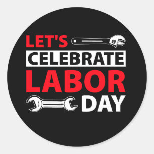 t-shirt-that-says-let-s-celebrate-labour-day-it classic round sticker