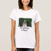 T-shirt The future is now!