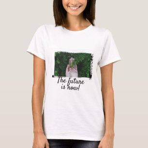 T-shirt The future is now!
