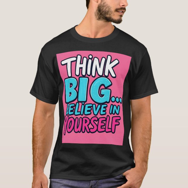 T-shirt, Think Big... Believe in Yourself! T-Shirt (Front)