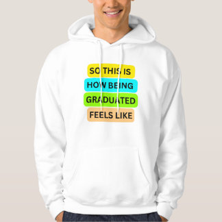T-Shirt white hoodie SO_THIS_IS_HOW_BEING_GRAD