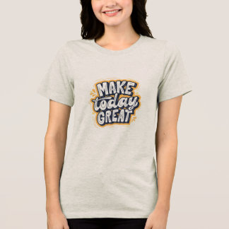 T shirt with half sleeves with Make Today Great 