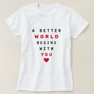 T-Shirt with Text A Better World Begins With You