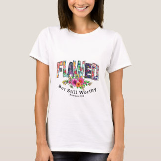 T-Shirt, Women's, Flawed But Still Worthy" T-Shirt