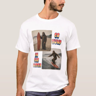 T-ShirtBigfoot Surfs — Go Jump in the Water T-Shirt