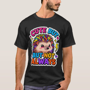 T-ShirtCute… But Not Always Hedgehog T-Shirt