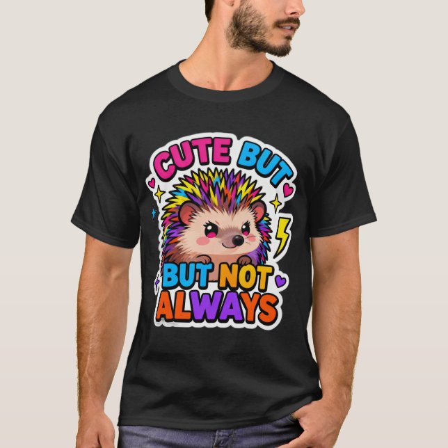 T-ShirtCute… But Not Always Hedgehog T-Shirt (Front)