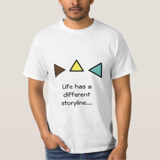 T-Shirts Life has a different storyline....