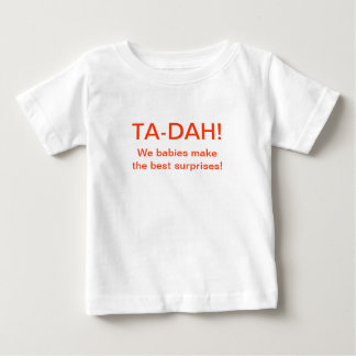 TA-DAH! We babies make the best surprises! Baby T-Shirt
