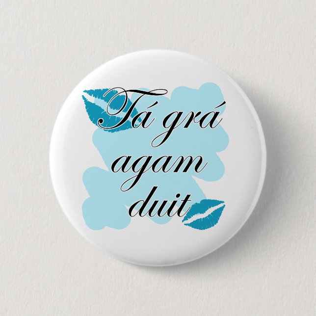 Tá grá agam duit - Irish Gaelic I love 6 Cm Round Badge (Front)