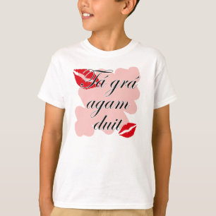 Tá grá agam duit - Irish Gaelic I love you T-Shirt