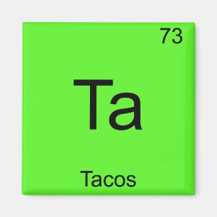 Ta - Tacos Funny Chemistry Element Symbol T-Shirt Magnet