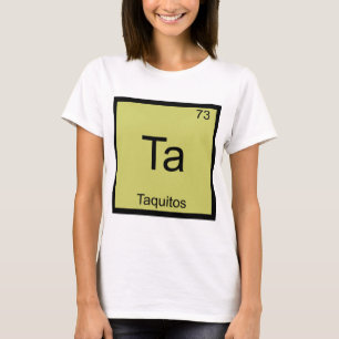 Ta - Taquitos Funny Chemistry Element Symbol Tee